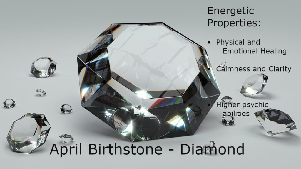 April Birthstone Diamond with Energetic Properties highlighting physical and emotional healing, calmness, clarity, and enhanced psychic abilities.